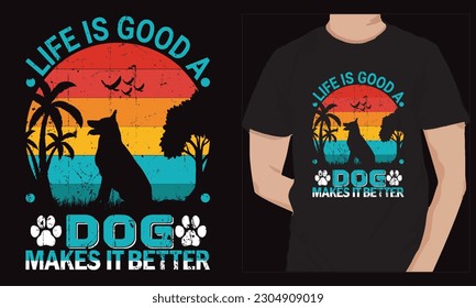 Life is good a dog makes in better saying retro vintage dog lover tshirt design