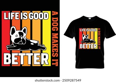 Life is good a dog makes it better -  Dog T Shirt Design