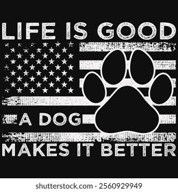 Life Is Good A Dog Makes It Better USA Flag With Dog Paw T-shirt Design, Dog Shirt, Pet Design, Animal, Dog Shirt