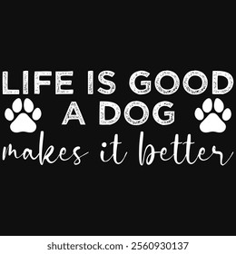 Life Is Good A Dog Makes It Better T-shirt Design, Dog Shirt, Pet Design, Animal, Dog Shirt