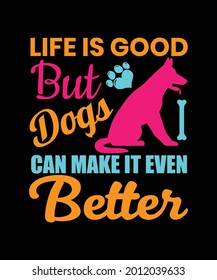 Life is good but dogs can make it even better