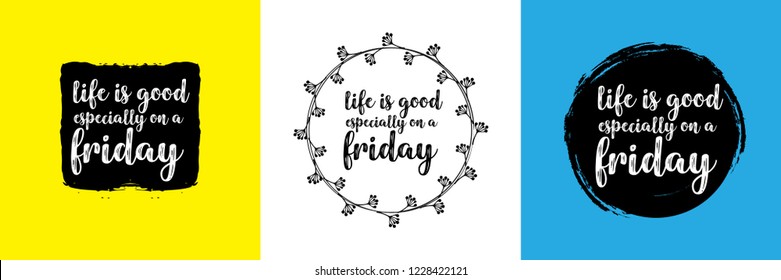 Life is good especially on a friday. Hand written typographic vector illustration. calligraphic inspirational quote for posters, t-shirts, cards, prints, wall decals and stickers. 