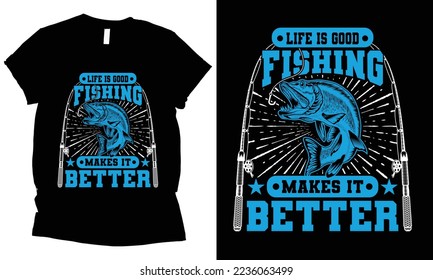 Life is good fishign makes it better t-shirt design