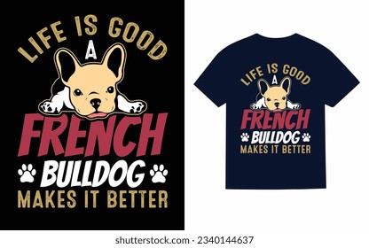 life is good a french bulldog..., french Bulldog t-shirt design