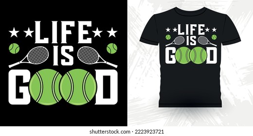 Life Is Good Funny Women Men Tennis Player Vintage Tennis T-shirt Design