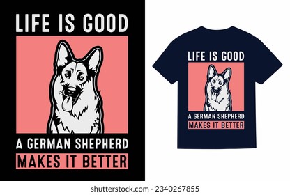 life is good a german shepherd makes it better, shepherd dog t shirt design svg