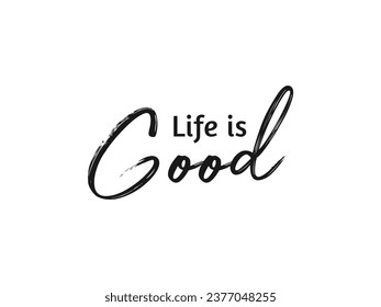 life is good Hand drawn lettering. Calligraphy Lettering, Vector illustration. Abstract Hand drawn creative calligraphy vector logo design. Vector quotes for banner or card. white background.