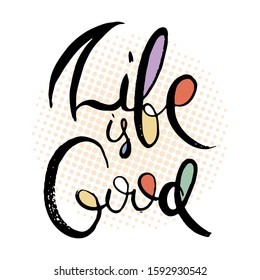 Life is Good. Hand lettering grunge card with textured handcrafted doodle letters in retro style. Hand-drawn vintage vector typography illustration