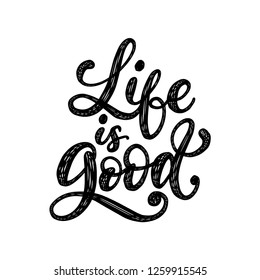 Life Is Good, handwritten phrase. Vector calligraphy of inspirational quote on white background.