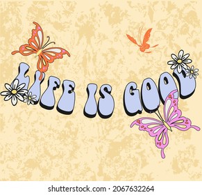 Life Is Good Hippie slogan illustration. Retro groovy hippie graphic text vector print for girl tee, t shirt and sticker