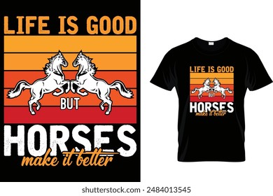 Life is good but horses make it better Horse T Shirt