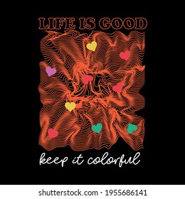 Life is good keep it colorful slogan print. 3d lines mixed with slogan idea