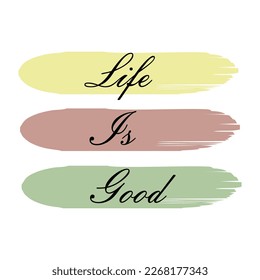 Life Is Good is the key typographic slogan for t-shirt prints, posters, Mug design and other uses.