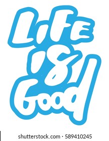 Life is good. Motivational quote. Modern hand lettering design. Vector illustration