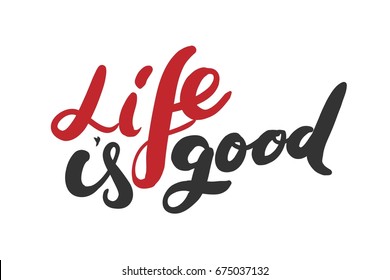 Life is good. Motivational quote. Modern hand lettering design. Vector illustration