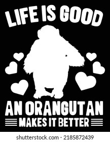 Life Is Good An Orangutan Makes It Better