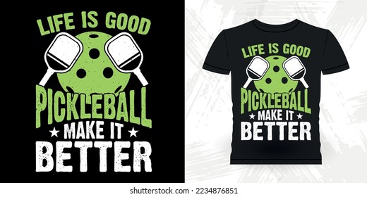 Life Is Good Pickleball  make It Better Funny Pickleball Player Sports Pickleball Retro Vintage Pickleball T-shirt Design