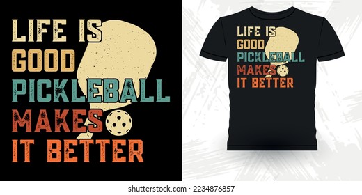 Life Is Good Pickleball  make It Better Funny Pickleball Player Sports Pickleball Retro Vintage Pickleball T-shirt Design