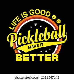 Life is good pickleball make it better,  vector t-shirt or poster design with illustration typography  vector art design,