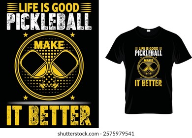 Life is Good Pickleball Make It Better - T-Shirt Design