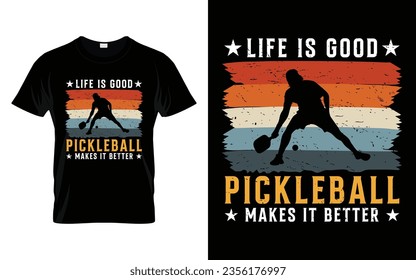 Life is good pickleball makes it better Pickleball T-Shirt high quality vector graphic for any business especially for sport team, club, community.