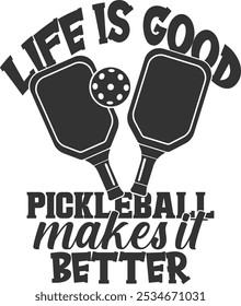 Life Is Good Pickleball Makes It Better - Pickleball Illustration