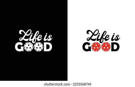 Life is Good Pickleball Quote T shirt design, typography