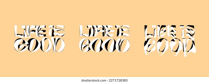 Life is good psychedelic lettering logo set. Hippie crazy style sticker collection. Groovy vibe quote hippy badge design templates. Twisted, wavy and melted y2k phrase logotype eps illustration