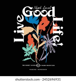 Life is good, slogan typography with flower for t-shirt prints, posters and other uses.