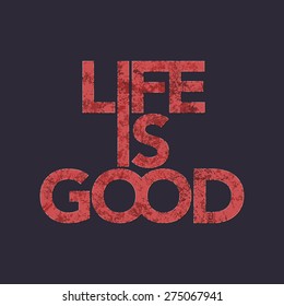 life is good typography, t-shirt graphics. Vector illustration.