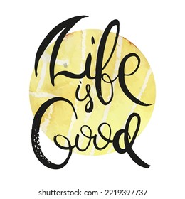 Life is Good. Vector ink lettering art. Hand drawn lettering phrase. Modern brush calligraphy card. Illustration isolated on white background