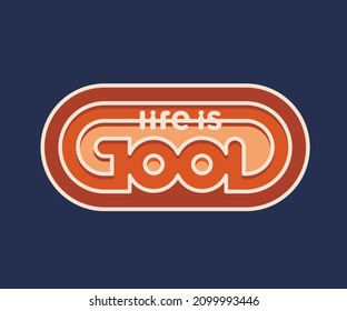 Life is Good Vintage T shirt graphic print. Funky positive happy groovy retro aesthetics. Typographic lettering quote. Old School apparel lettering design. Stripes illustration
