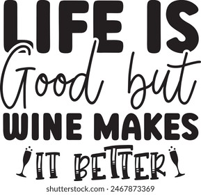 Life is good but wine makes it better