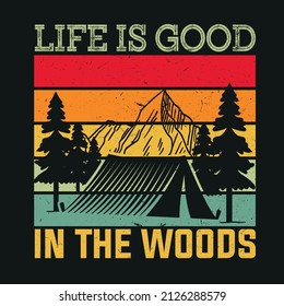 Life Is Good In The Woods. Quote for Camping Lover, sign and symbol for adventure concept. Good for T shirt print vector illustration.