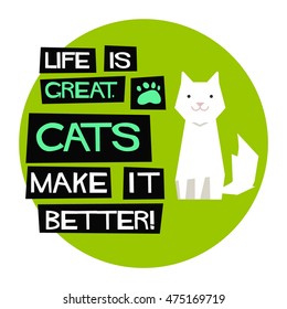 Life Is Great. Cats Make It Better! (Flat Style Vector Illustration Pet Quote Poster Design)