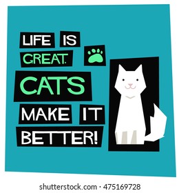Life Is Great. Cats Make It Better! (Flat Style Vector Illustration Pet Quote Poster Design)
