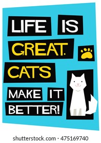 Life Is Great. Cats Make It Better! (Flat Style Vector Illustration Pet Quote Poster Design)