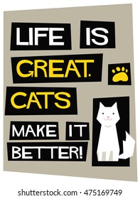 Life Is Great. Cats Make It Better! (Flat Style Vector Illustration Pet Quote Poster Design)