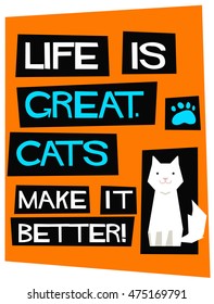 Life Is Great. Cats Make It Better! (Flat Style Vector Illustration Pet Quote Poster Design)