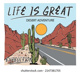 Life is great, Desert vibes vector graphic print design for apparel, sticker, poster, background and others. Arizona adventure t-shirt artwork design.