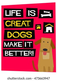 Life Is Great. Dogs Make It Better! (Flat Style Vector Illustration Pet Quote Poster Design)