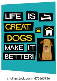 Life Is Great. Dogs Make It Better! (Flat Style Vector Illustration Pet Quote Poster Design)