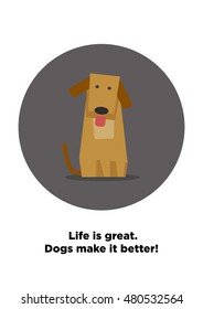 Life is great. Dogs make it better! (Flat Style Vector Illustration Pet Quote Poster Design)