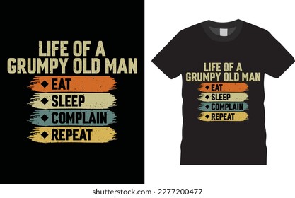 LIFE OF A GRUMPY OLD MAN EAT SLEEP COMPLAIN REPEAT t-shirt design template easy to print all-purpose for men, women, and children. Beautiful and eye-catching t shirt vector.