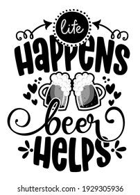 Life happens, Beer helps - design for t-shirts, cards, restaurant or pub shop wall decoration. Hand painted brush pen modern calligraphy isolated on white background. Kitchen towel quote.