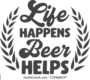 Life happens beer helps | Beer Quote