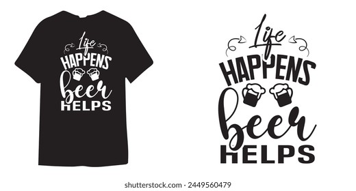 Life happens beer helps tshirt design, wine tshirt design, beer sticker vector