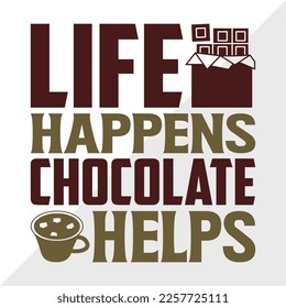 Life Happens Chocolate Helps SVG Printable Vector Illustration