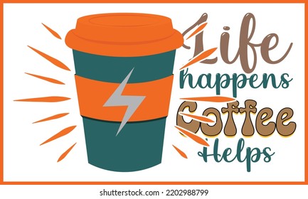 Life Happens Coffee day t-shirt design, Happy World Coffee T-shirt Creative Kids, and Coffee Day Theme Vector Illustration.