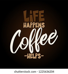 Life happens, coffee help. - design for posters, flyers, t-shirts, cards, invitations, stickers, banners. Hand painted brush pen modern calligraphy isolated on white background.